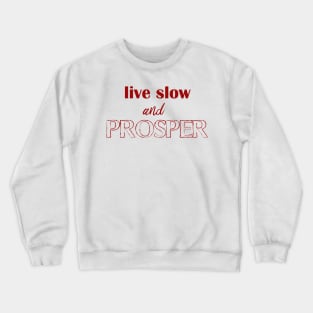 live slow and prosper Crewneck Sweatshirt